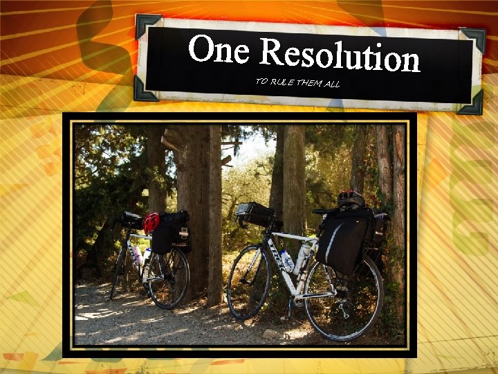 One Resolution TO RULE THEM ALL 