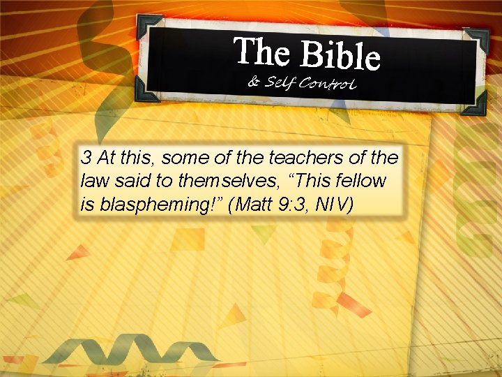 The Bible & Self Control 3 At this, some of the teachers of the