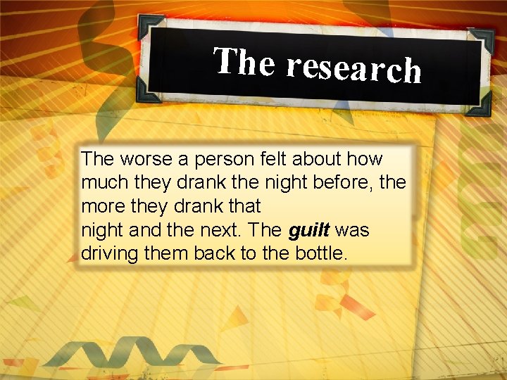The research The worse a person felt about how much they drank the night