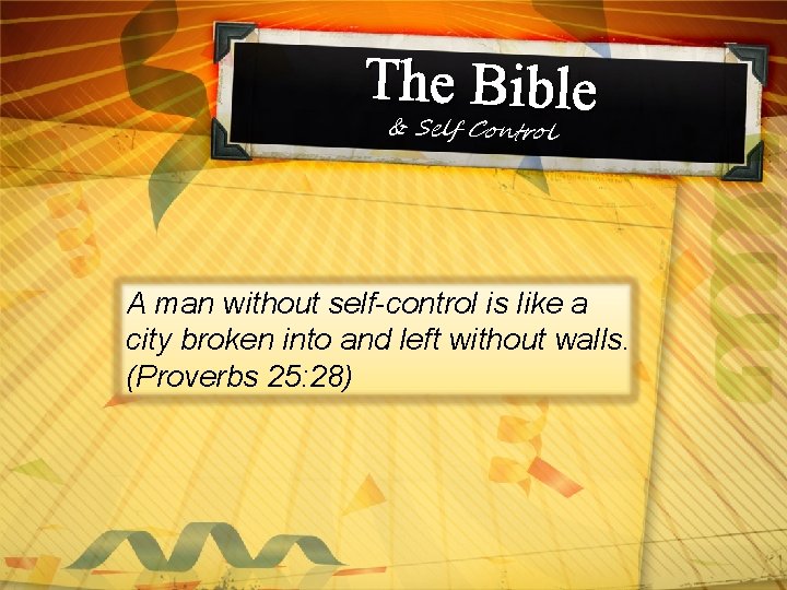 The Bible & Self Control A man without self-control is like a city broken