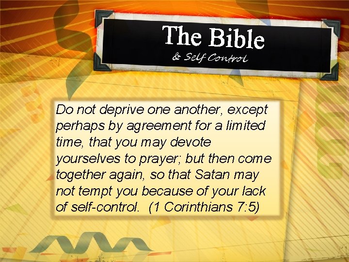 The Bible & Self Control Do not deprive one another, except perhaps by agreement