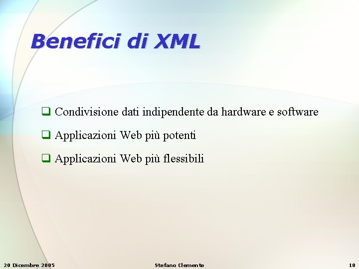Benefici di XML q Condivisione dati indipendente da hardware e software q Applicazioni Web