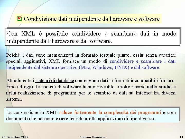  Condivisione dati indipendente da hardware e software q Con XML è possibile condividere