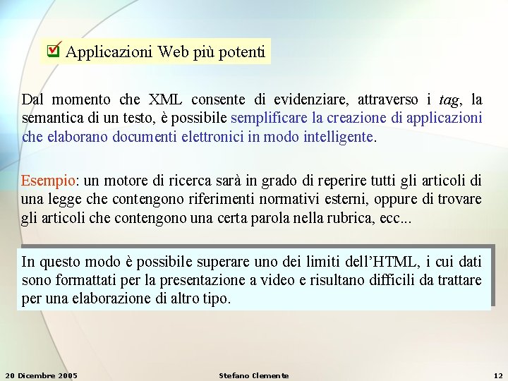 Applicazioni Web più potenti q Dal momento che XML consente di evidenziare, attraverso Applicazioni Web più potenti q Dal momento che XML consente di evidenziare, attraverso