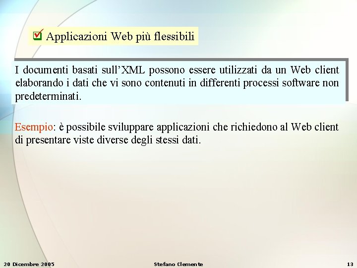 Applicazioni Web più flessibili q I documenti basati sull’XML possono essere utilizzati da Applicazioni Web più flessibili q I documenti basati sull’XML possono essere utilizzati da