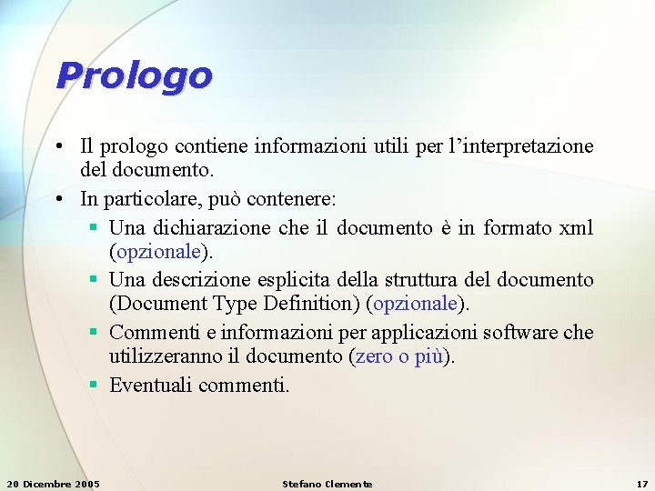 Prologo • Il prologo contiene informazioni utili per l’interpretazione del documento. • In particolare, Prologo • Il prologo contiene informazioni utili per l’interpretazione del documento. • In particolare,