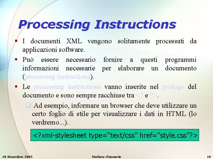 Processing Instructions § I documenti XML vengono solitamente processati da applicazioni software. § Può