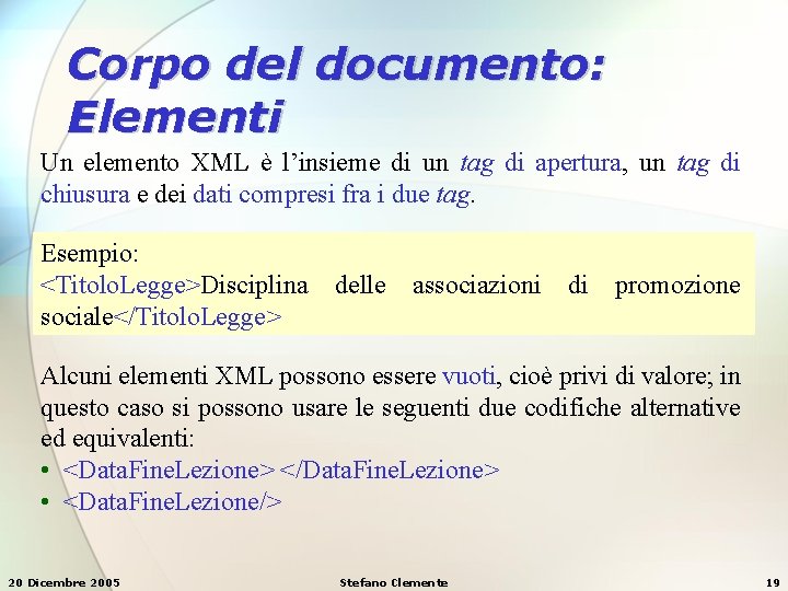 Corpo del documento: Elementi Un elemento XML è l’insieme di un tag di apertura, Corpo del documento: Elementi Un elemento XML è l’insieme di un tag di apertura,