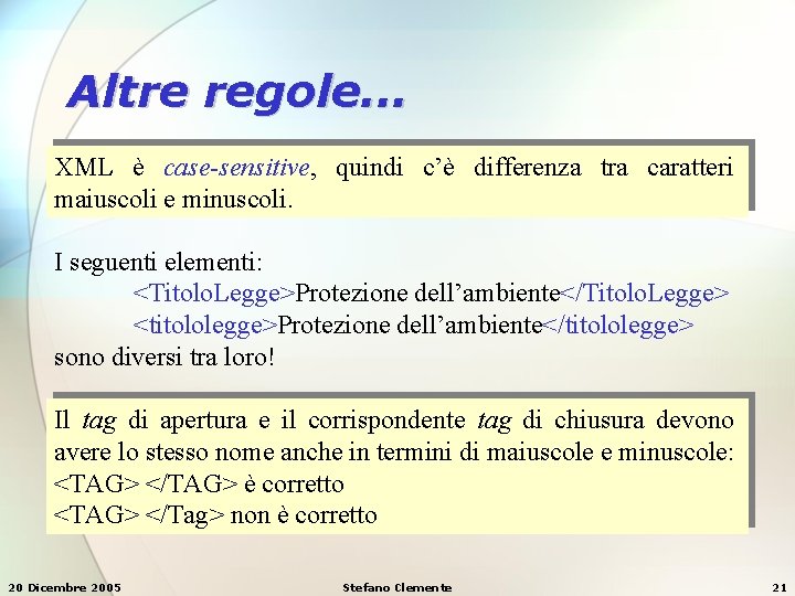 Altre regole. . . XML è case-sensitive, quindi c’è differenza tra caratteri maiuscoli e Altre regole. . . XML è case-sensitive, quindi c’è differenza tra caratteri maiuscoli e