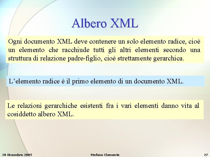 Albero XML Ogni documento XML deve contenere un solo elemento radice, cioè un elemento