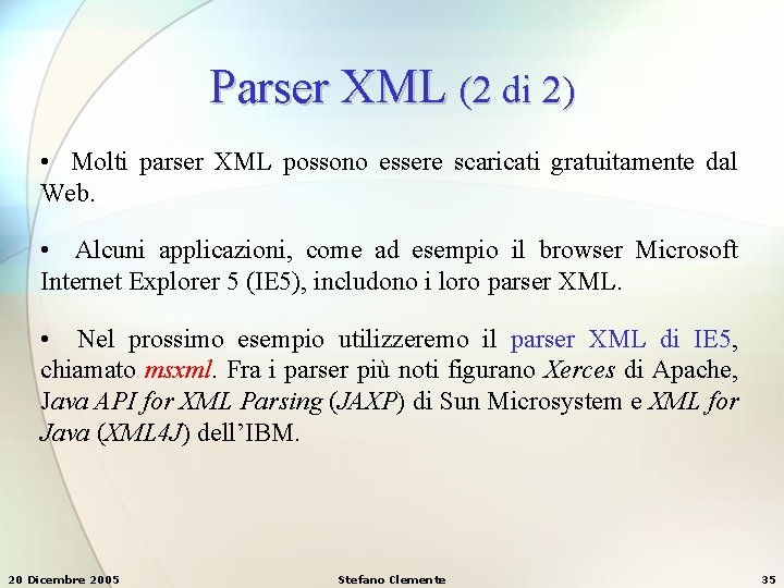 Parser XML (2 di 2) • Molti parser XML possono essere scaricati gratuitamente dal