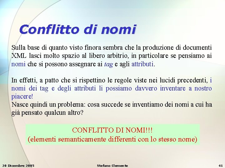 Conflitto di nomi Sulla base di quanto visto finora sembra che la produzione di