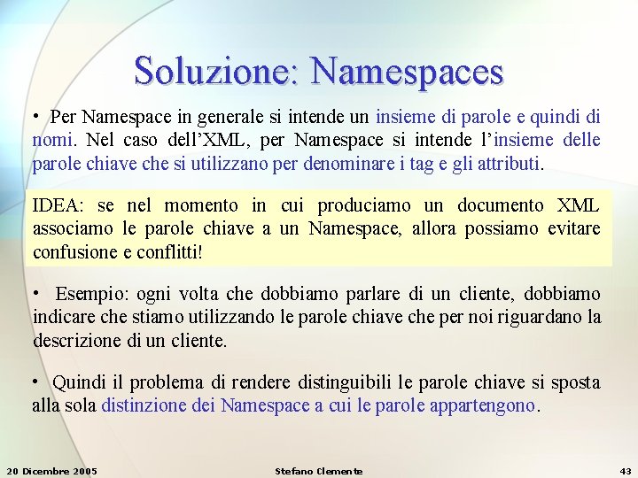 Soluzione: Namespaces • Per Namespace in generale si intende un insieme di parole e