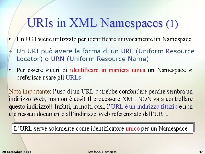 URIs in XML Namespaces (1) • Un URI viene utilizzato per identificare univocamente un