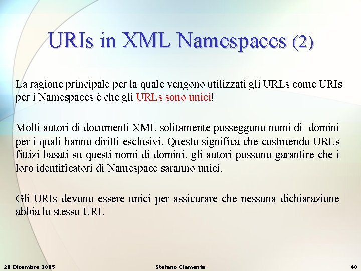 URIs in XML Namespaces (2) La ragione principale per la quale vengono utilizzati gli