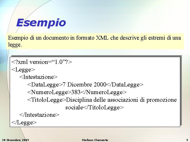 Esempio di un documento in formato XML che descrive gli estremi di una legge. Esempio di un documento in formato XML che descrive gli estremi di una legge.