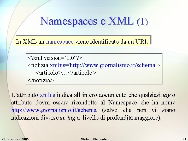 Namespaces e XML (1) In XML un namespace viene identificato da un URI. <?