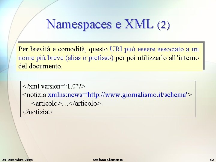 Namespaces e XML (2) Per brevità e comodità, questo URI può essere associato a