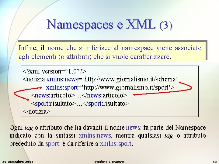 Namespaces e XML (3) Infine, il nome che si riferisce al namespace viene associato