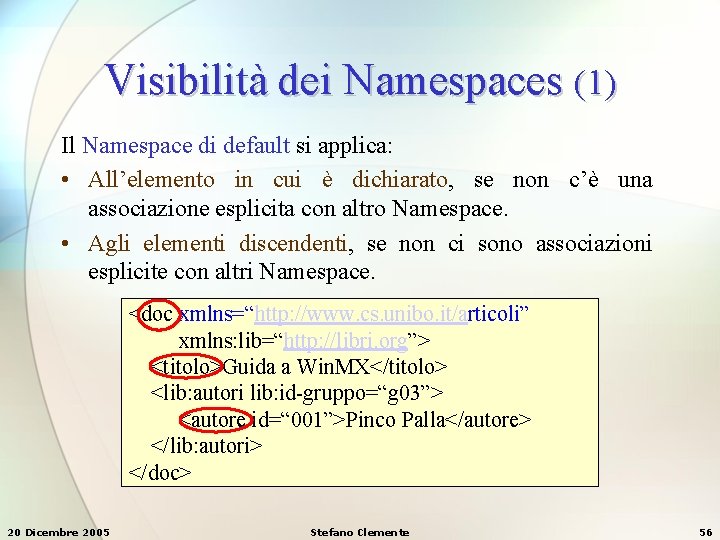 Visibilità dei Namespaces (1) Il Namespace di default si applica: • All’elemento in cui