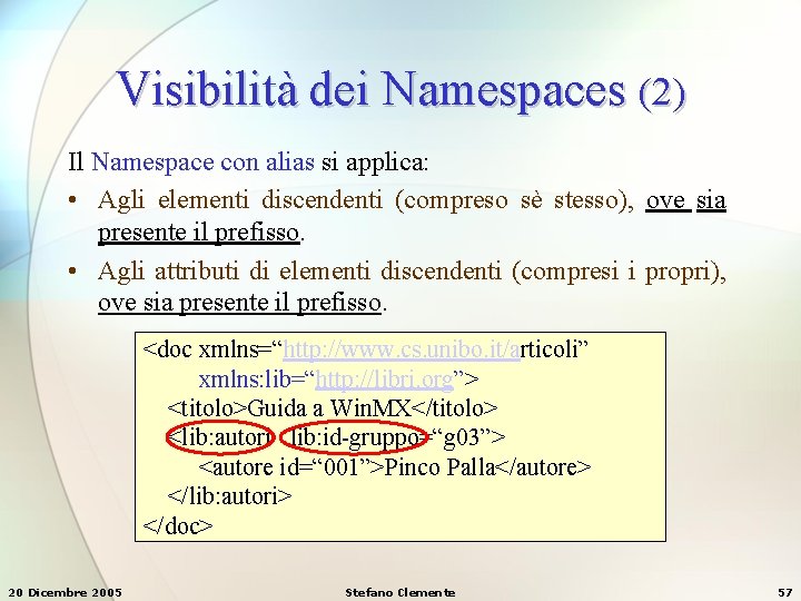 Visibilità dei Namespaces (2) Il Namespace con alias si applica: • Agli elementi discendenti
