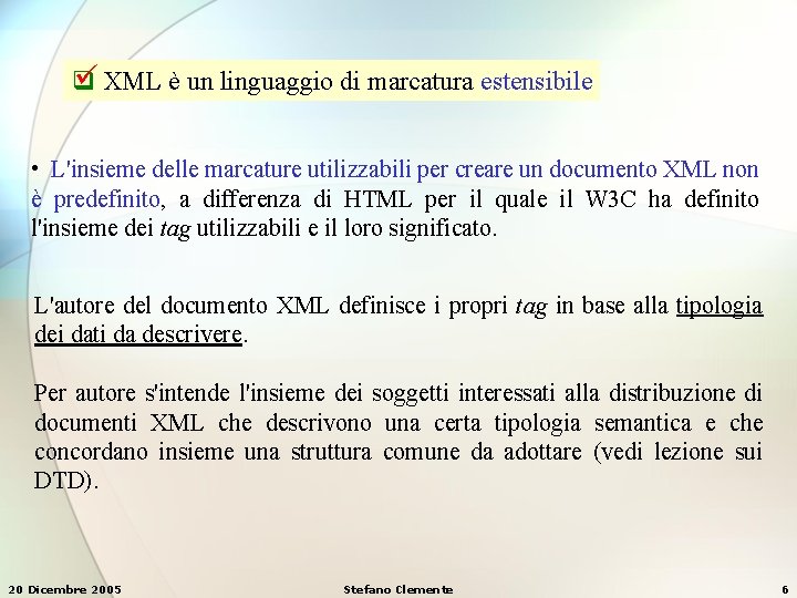 XML è un linguaggio di marcatura estensibile q • L'insieme delle marcature utilizzabili XML è un linguaggio di marcatura estensibile q • L'insieme delle marcature utilizzabili
