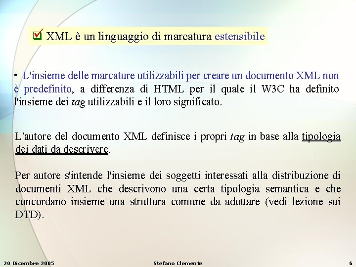  XML è un linguaggio di marcatura estensibile q • L'insieme delle marcature utilizzabili