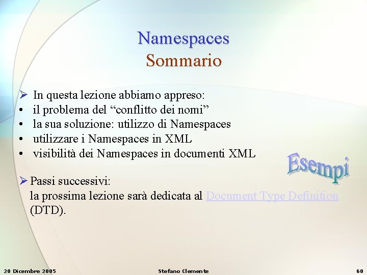 Namespaces Sommario Ø In questa lezione abbiamo appreso: • il problema del “conflitto dei Namespaces Sommario Ø In questa lezione abbiamo appreso: • il problema del “conflitto dei