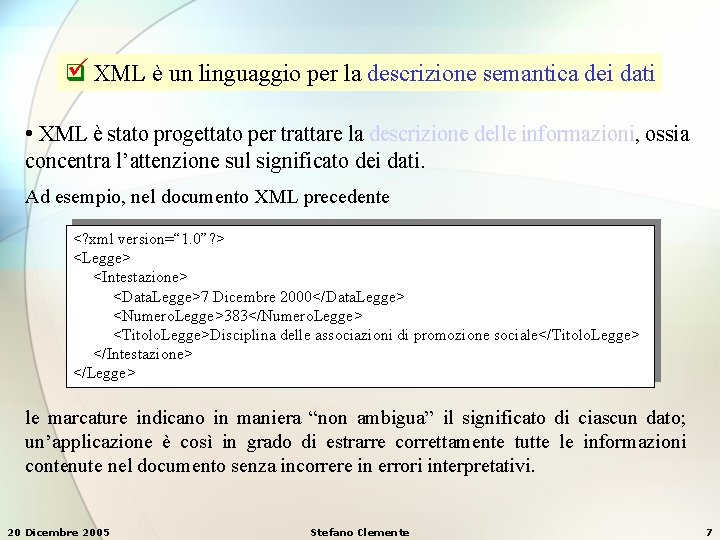  XML è un linguaggio per la descrizione semantica dei dati q • XML