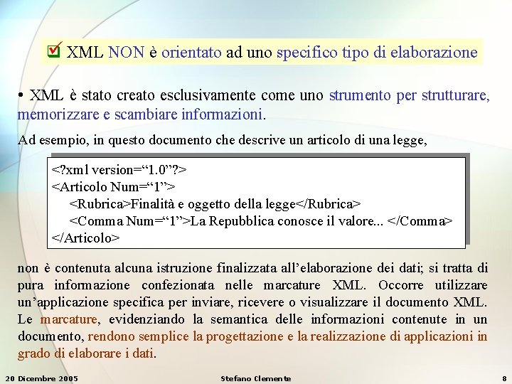  XML NON è orientato ad uno specifico tipo di elaborazione q • XML
