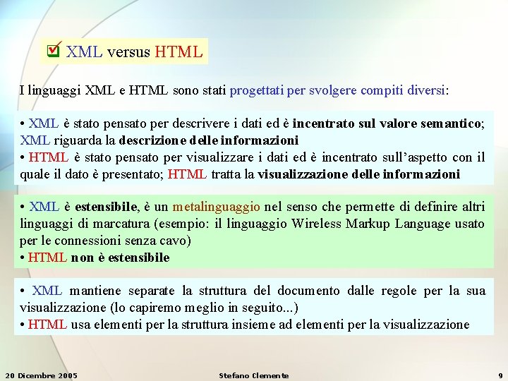  XML versus HTML q I linguaggi XML e HTML sono stati progettati per