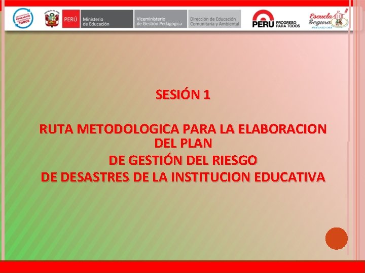 SESIÓN 1 RUTA METODOLOGICA PARA LA ELABORACION DEL PLAN DE GESTIÓN DEL RIESGO DE