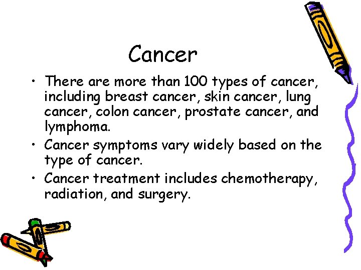Cancer • There are more than 100 types of cancer, including breast cancer, skin