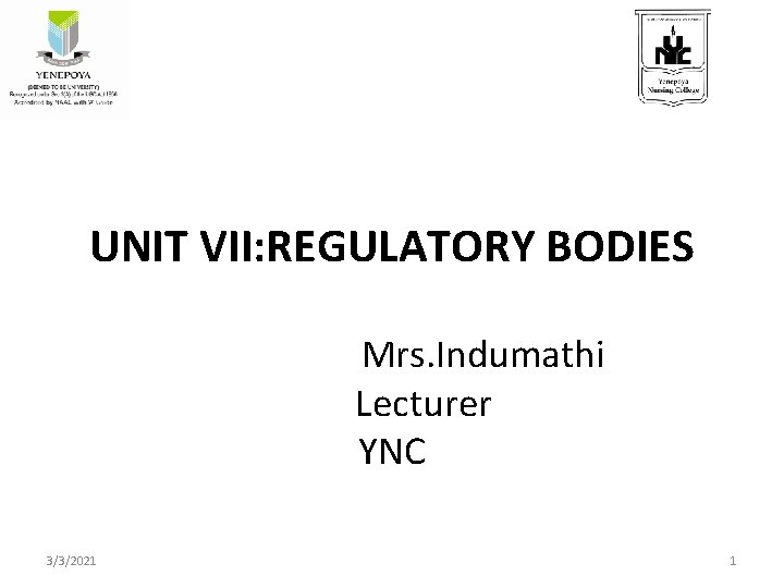 UNIT VII: REGULATORY BODIES Mrs. Indumathi Lecturer YNC 3/3/2021 1 