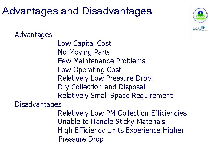 Advantages and Disadvantages Advantages Low Capital Cost No Moving Parts Few Maintenance Problems Low