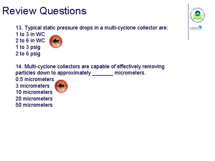 Review Questions 13. Typical static pressure drops in a multi-cyclone collector are: 1 to