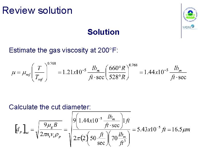 Review solution Solution Estimate the gas viscosity at 200°F: Calculate the cut diameter: 
