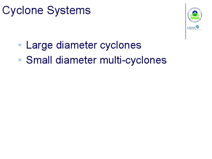 Cyclone Systems • Large diameter cyclones • Small diameter multi-cyclones 