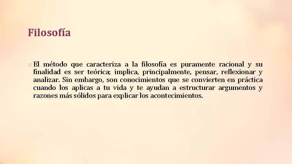 Filosofía o El método que caracteriza a la filosofía es puramente racional y su