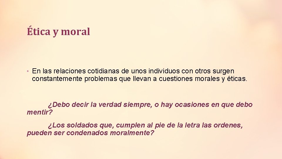 Ética y moral • En las relaciones cotidianas de unos individuos con otros surgen