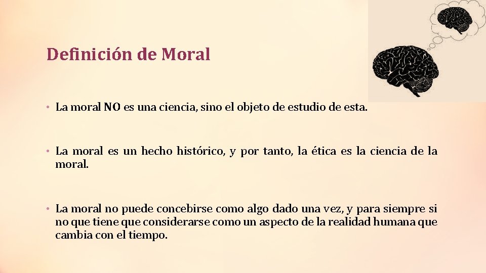 Definición de Moral • La moral NO es una ciencia, sino el objeto de