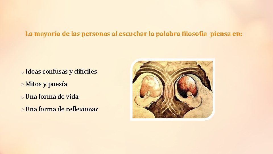 La mayoría de las personas al escuchar la palabra filosofía piensa en: o Ideas