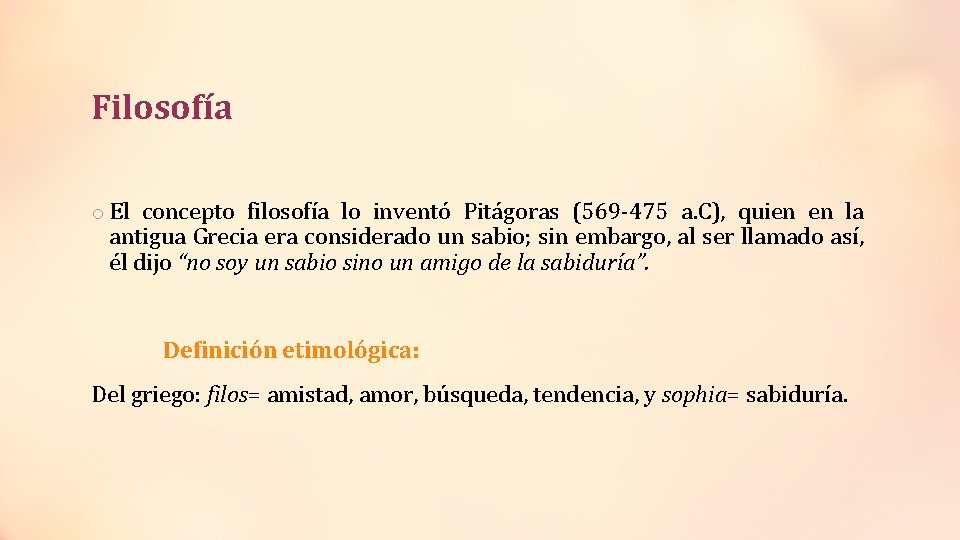 Filosofía o El concepto filosofía lo inventó Pitágoras (569 -475 a. C), quien en