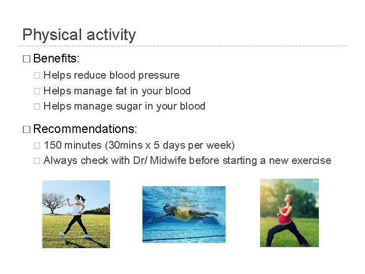 Physical activity � Benefits: Helps reduce blood pressure � Helps manage fat in your