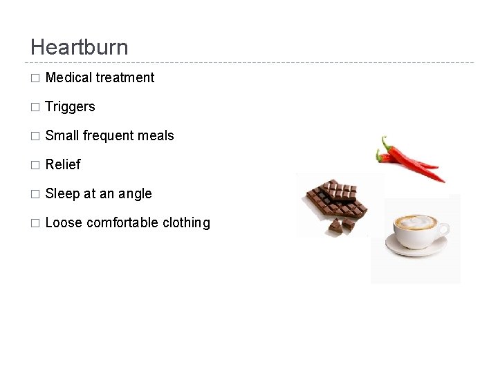 Heartburn � Medical treatment � Triggers � Small frequent meals � Relief � Sleep