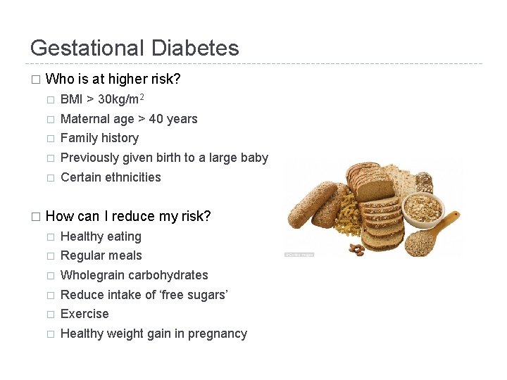 Gestational Diabetes � � Who is at higher risk? � BMI > 30 kg/m