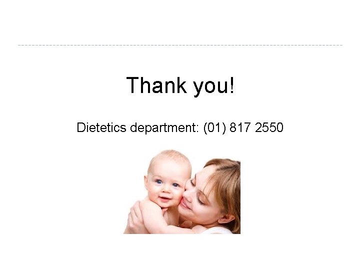 Thank you! Dietetics department: (01) 817 2550 