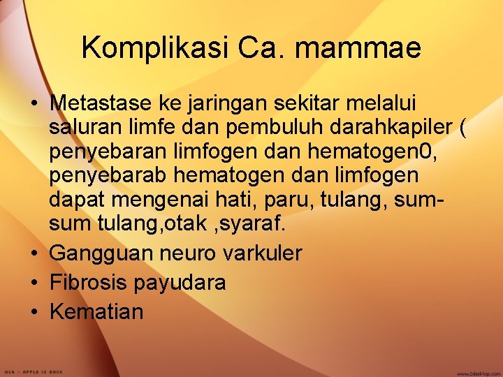 Komplikasi Ca. mammae • Metastase ke jaringan sekitar melalui saluran limfe dan pembuluh darahkapiler