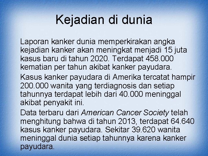 Kejadian di dunia Laporan kanker dunia memperkirakan angka kejadian kanker akan meningkat menjadi 15