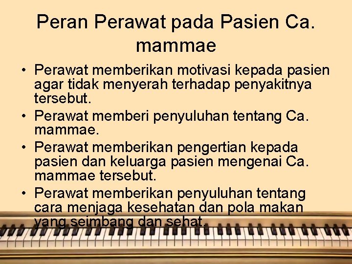 Peran Perawat pada Pasien Ca. mammae • Perawat memberikan motivasi kepada pasien agar tidak